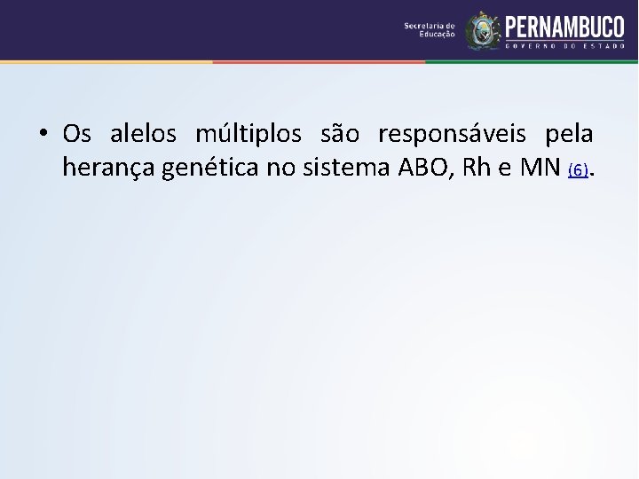  • Os alelos múltiplos são responsáveis pela herança genética no sistema ABO, Rh