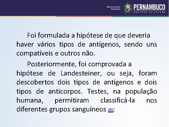 Foi formulada a hipótese de que deveria haver vários tipos de antígenos, sendo uns