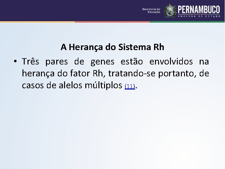 A Herança do Sistema Rh • Três pares de genes estão envolvidos na herança