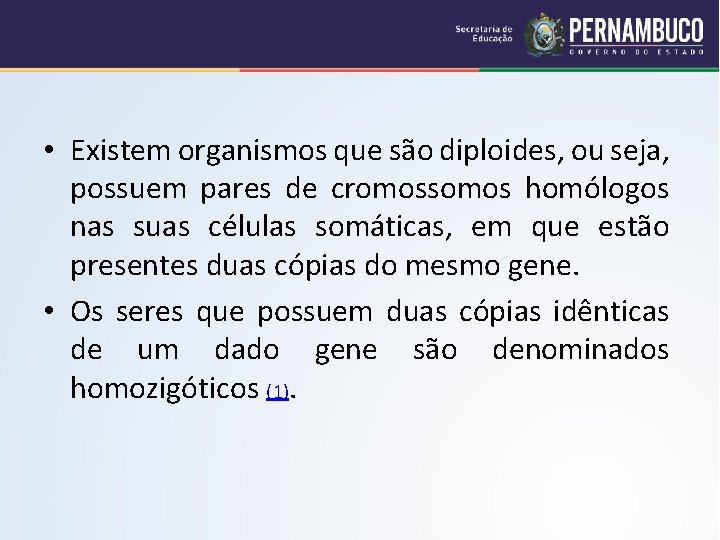  • Existem organismos que são diploides, ou seja, possuem pares de cromossomos homólogos