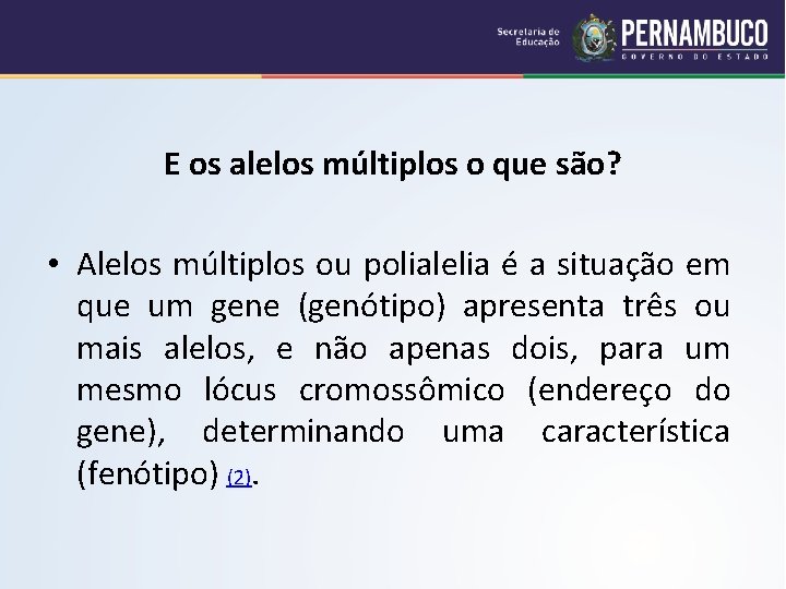 E os alelos múltiplos o que são? • Alelos múltiplos ou polialelia é a