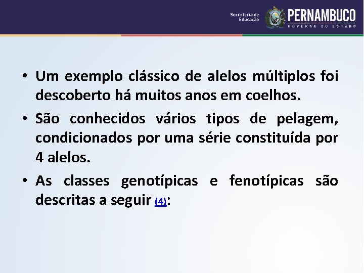  • Um exemplo clássico de alelos múltiplos foi descoberto há muitos anos em