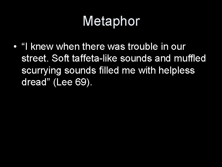 Metaphor • “I knew when there was trouble in our street. Soft taffeta-like sounds