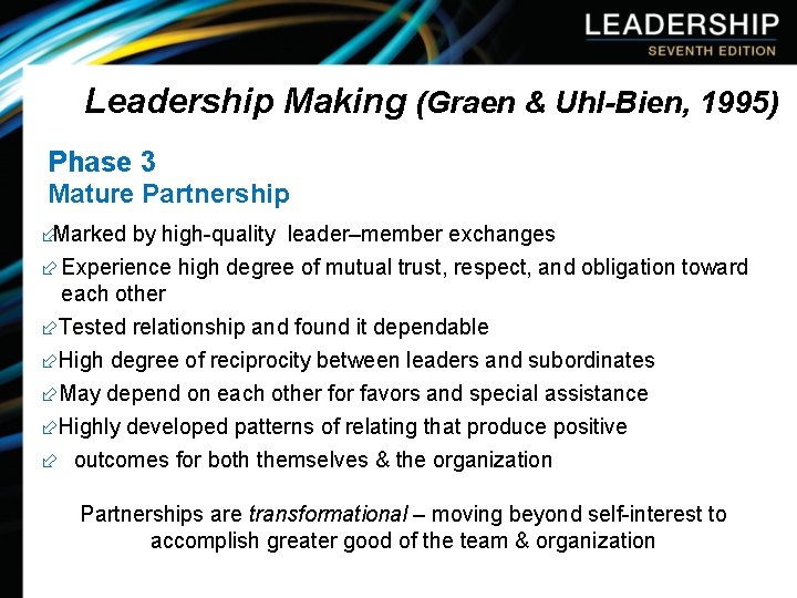 Leadership Making (Graen & Uhl-Bien, 1995) Phase 3 Mature Partnership ÷Marked by high-quality leader–member