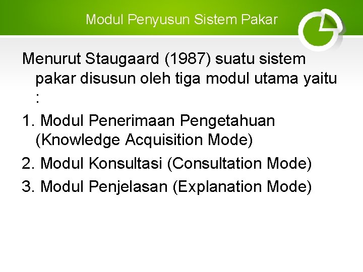 Modul Penyusun Sistem Pakar Menurut Staugaard (1987) suatu sistem pakar disusun oleh tiga modul