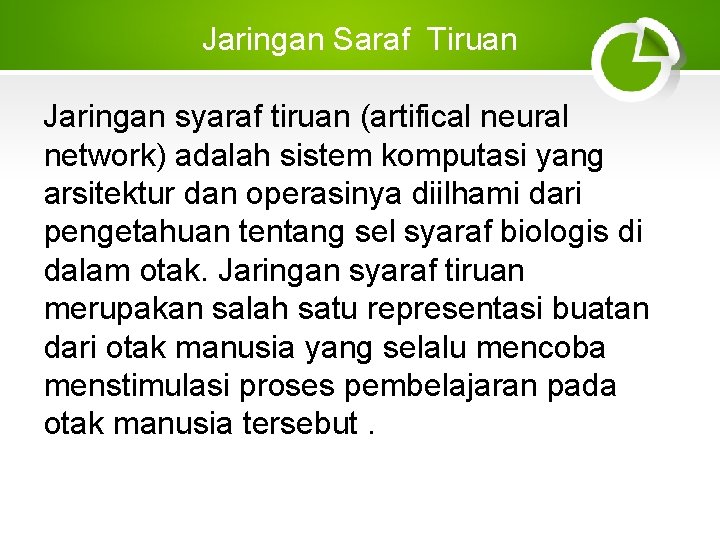 Jaringan Saraf Tiruan Jaringan syaraf tiruan (artifical neural network) adalah sistem komputasi yang arsitektur