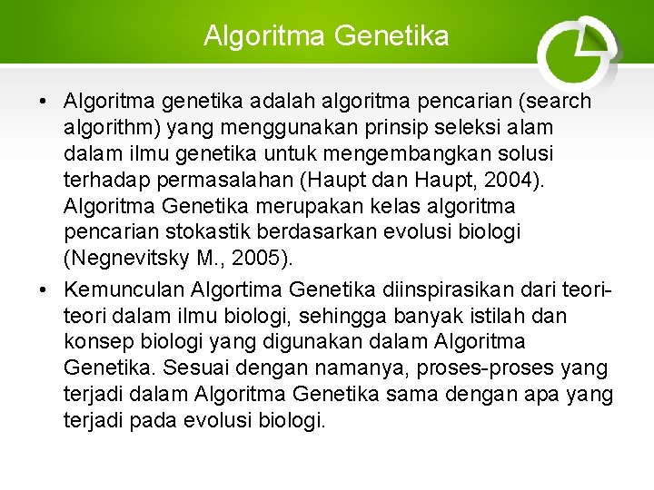 Algoritma Genetika • Algoritma genetika adalah algoritma pencarian (search algorithm) yang menggunakan prinsip seleksi