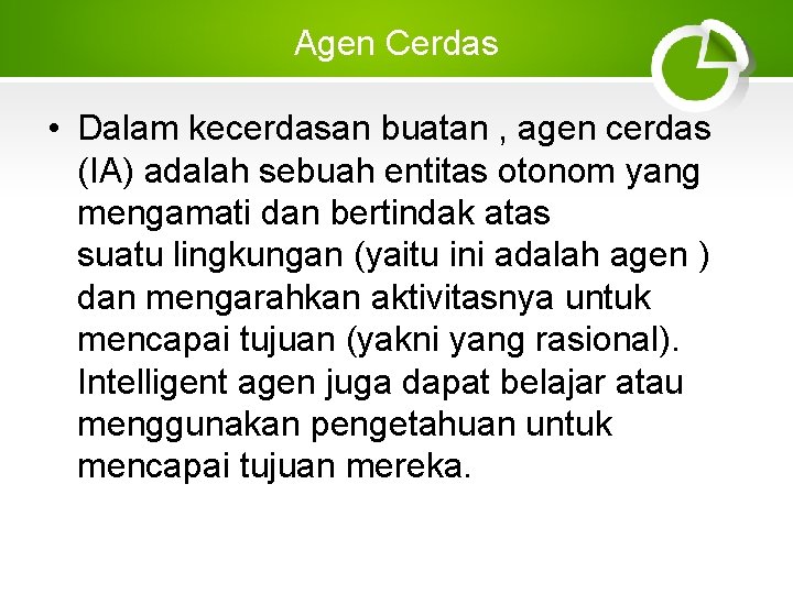 Agen Cerdas • Dalam kecerdasan buatan , agen cerdas (IA) adalah sebuah entitas otonom