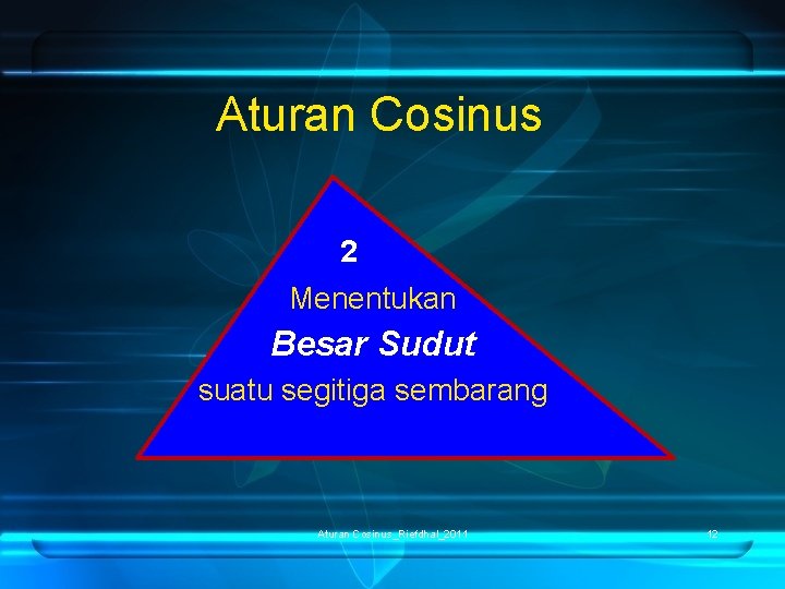 Aturan Cosinus 2 Menentukan Besar Sudut suatu segitiga sembarang Aturan Cosinus_Riefdhal_2011 12 