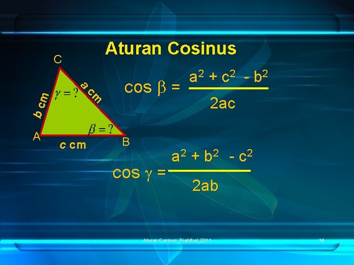 Aturan Cosinus C b cm a A cm cos = B cos = a