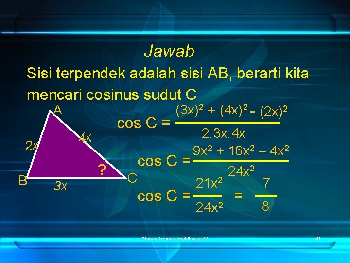 Jawab Sisi terpendek adalah sisi AB, berarti kita mencari cosinus sudut C (3 x)2