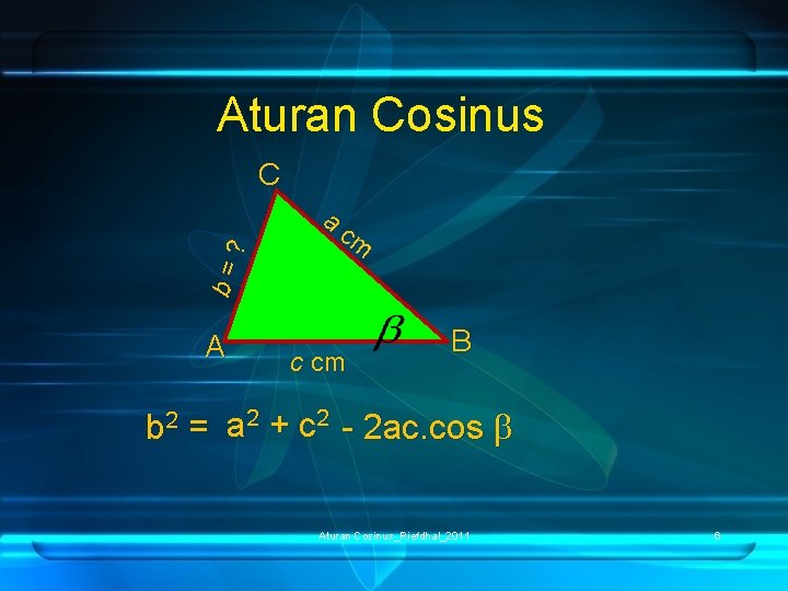 Aturan Cosinus a cm b= ? C A c cm B b 2 =