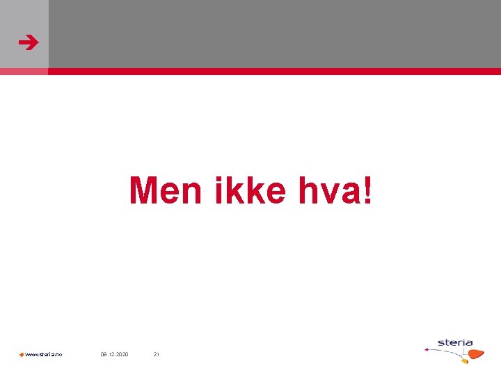  Men ikke hva! www. steria. no 08. 12. 2020 21 