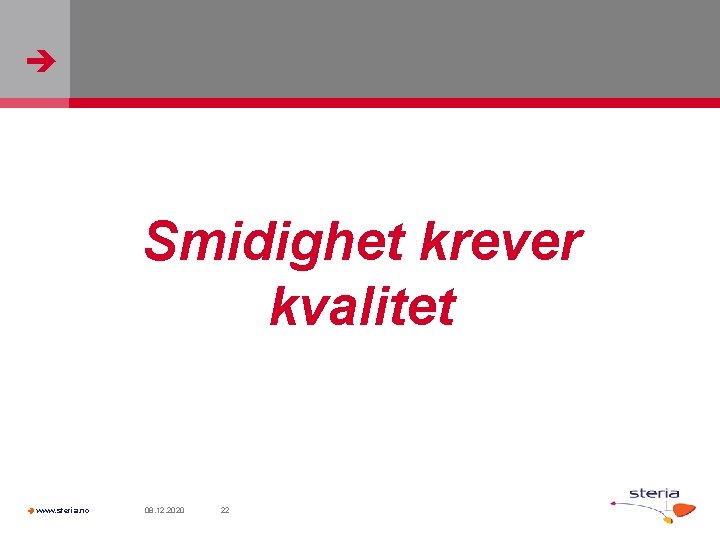  Smidighet krever kvalitet www. steria. no 08. 12. 2020 22 