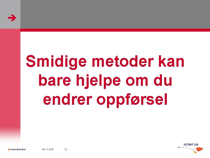  Smidige metoder kan bare hjelpe om du endrer oppførsel www. steria. no 08.