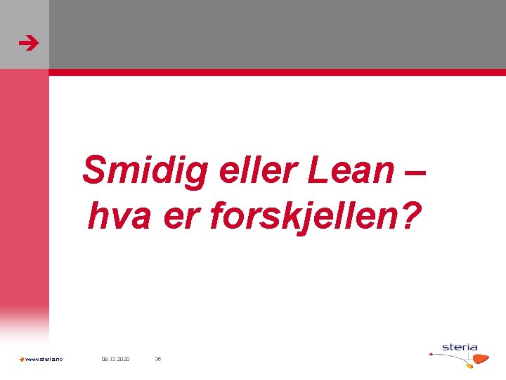  Smidig eller Lean – hva er forskjellen? www. steria. no 08. 12. 2020