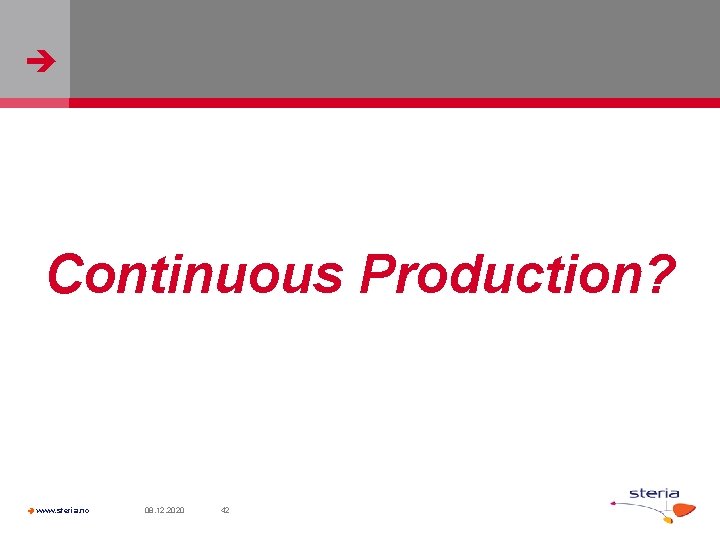  Continuous Production? www. steria. no 08. 12. 2020 42 