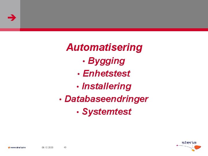 Automatisering Bygging • Enhetstest • Installering • Databaseendringer • Systemtest • www. steria.