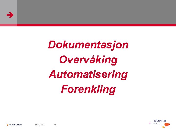  Dokumentasjon Overvåking Automatisering Forenkling www. steria. no 08. 12. 2020 45 