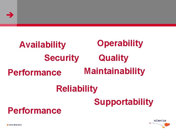  Availability Security Performance Operability Quality Maintainability Reliability Supportability Performance www. steria. no 