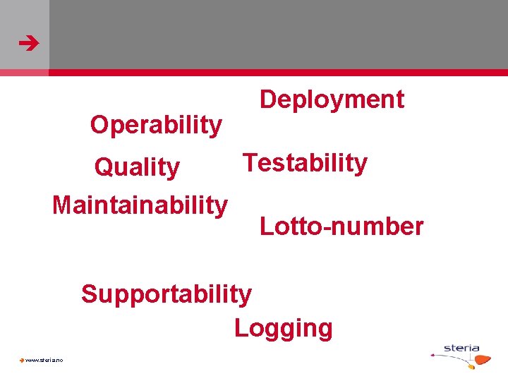  Operability Deployment Testability Quality Maintainability Lotto-number Supportability Logging www. steria. no 