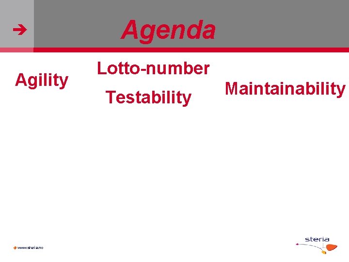  Agility www. steria. no Agenda Lotto-number Testability Maintainability 