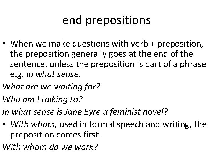 end prepositions • When we make questions with verb + preposition, the preposition generally