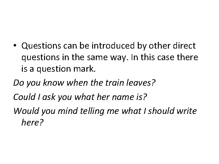  • Questions can be introduced by other direct questions in the same way.
