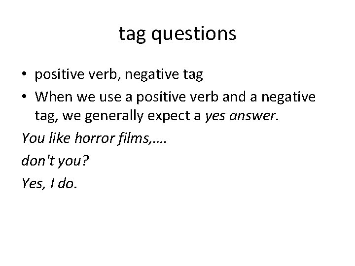 tag questions • positive verb, negative tag • When we use a positive verb