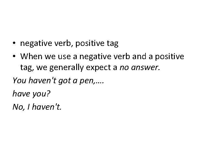  • negative verb, positive tag • When we use a negative verb and