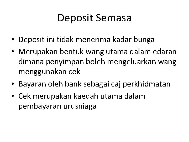 Deposit Semasa • Deposit ini tidak menerima kadar bunga • Merupakan bentuk wang utama