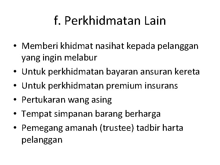f. Perkhidmatan Lain • Memberi khidmat nasihat kepada pelanggan yang ingin melabur • Untuk f. Perkhidmatan Lain • Memberi khidmat nasihat kepada pelanggan yang ingin melabur • Untuk