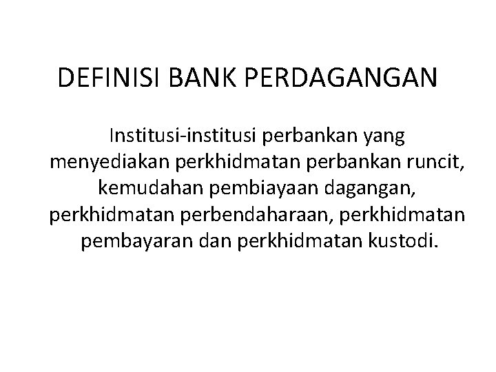 DEFINISI BANK PERDAGANGAN Institusi-institusi perbankan yang menyediakan perkhidmatan perbankan runcit, kemudahan pembiayaan dagangan, perkhidmatan
