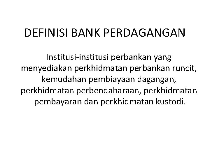 DEFINISI BANK PERDAGANGAN Institusi-institusi perbankan yang menyediakan perkhidmatan perbankan runcit, kemudahan pembiayaan dagangan, perkhidmatan DEFINISI BANK PERDAGANGAN Institusi-institusi perbankan yang menyediakan perkhidmatan perbankan runcit, kemudahan pembiayaan dagangan, perkhidmatan