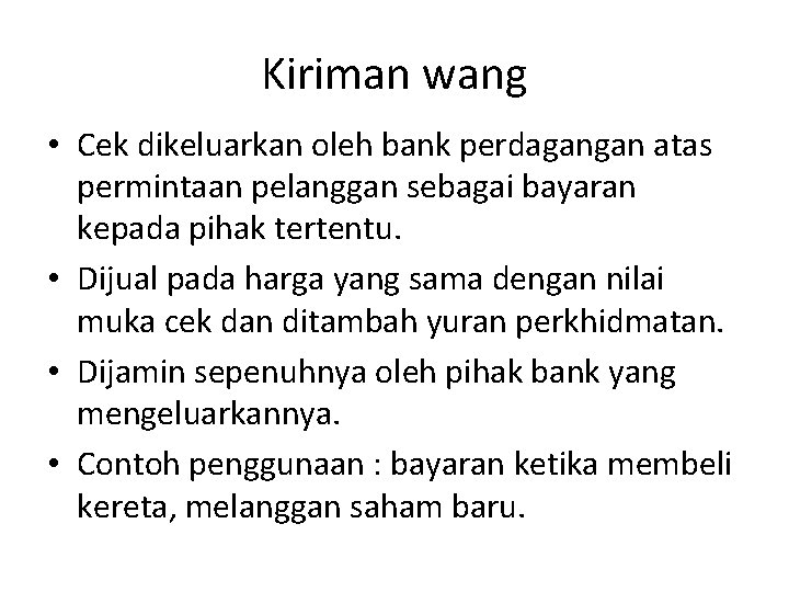 Kiriman wang • Cek dikeluarkan oleh bank perdagangan atas permintaan pelanggan sebagai bayaran kepada Kiriman wang • Cek dikeluarkan oleh bank perdagangan atas permintaan pelanggan sebagai bayaran kepada