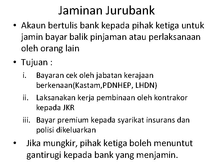Jaminan Jurubank • Akaun bertulis bank kepada pihak ketiga untuk jamin bayar balik pinjaman