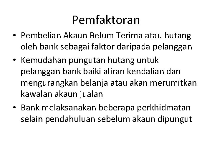 Pemfaktoran • Pembelian Akaun Belum Terima atau hutang oleh bank sebagai faktor daripada pelanggan Pemfaktoran • Pembelian Akaun Belum Terima atau hutang oleh bank sebagai faktor daripada pelanggan