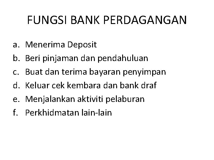 FUNGSI BANK PERDAGANGAN a. b. c. d. e. f. Menerima Deposit Beri pinjaman dan