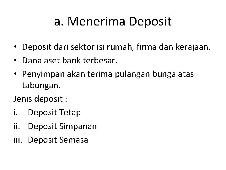 a. Menerima Deposit • Deposit dari sektor isi rumah, firma dan kerajaan. • Dana