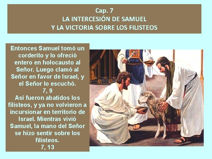 Cap. 7 LA INTERCESIÓN DE SAMUEL Y LA VICTORIA SOBRE LOS FILISTEOS Entonces Samuel