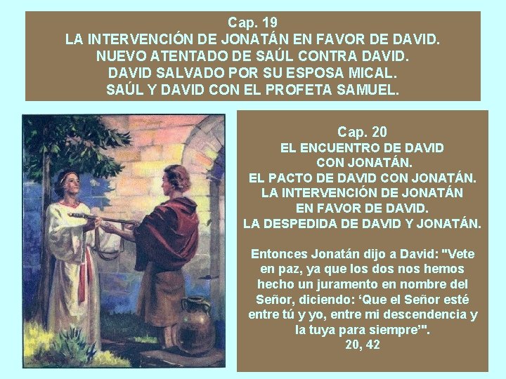 Cap. 19 LA INTERVENCIÓN DE JONATÁN EN FAVOR DE DAVID. NUEVO ATENTADO DE SAÚL