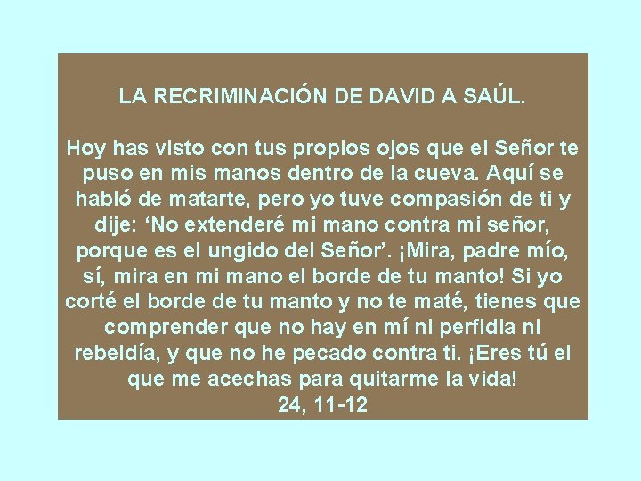 LA RECRIMINACIÓN DE DAVID A SAÚL. Hoy has visto con tus propios ojos que