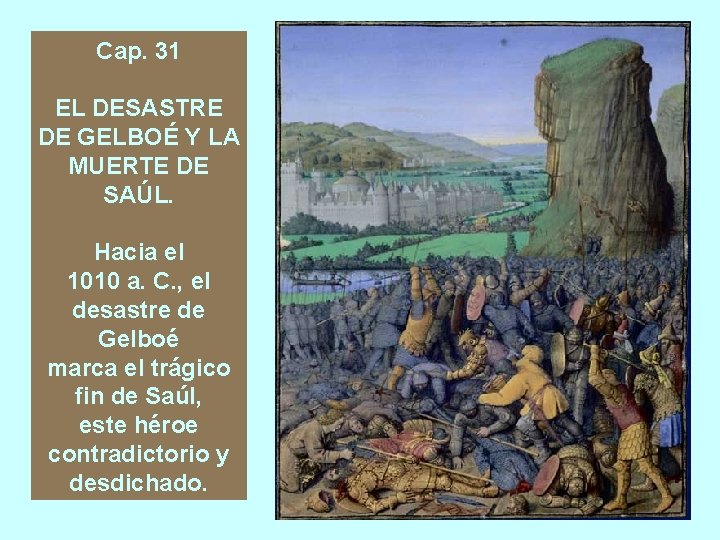 Cap. 31 EL DESASTRE DE GELBOÉ Y LA MUERTE DE SAÚL. Hacia el 1010