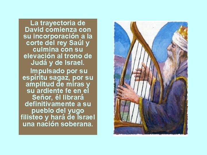 La trayectoria de David comienza con su incorporación a la corte del rey Saúl