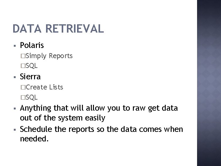 DATA RETRIEVAL § Polaris �Simply Reports �SQL § Sierra �Create Lists �SQL § §