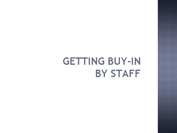 GETTING BUY-IN BY STAFF 