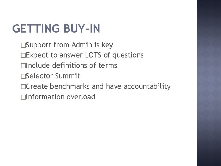 GETTING BUY-IN �Support from Admin is key �Expect to answer LOTS of questions �Include