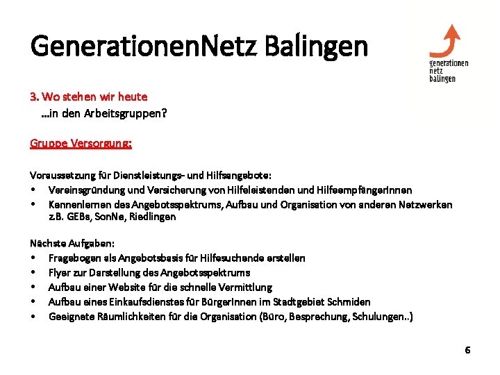 Generationen. Netz Balingen 3. Wo stehen wir heute …in den Arbeitsgruppen? Gruppe Versorgung: Voraussetzung