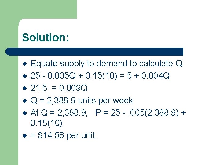 Solution: l l l Equate supply to demand to calculate Q. 25 - 0.