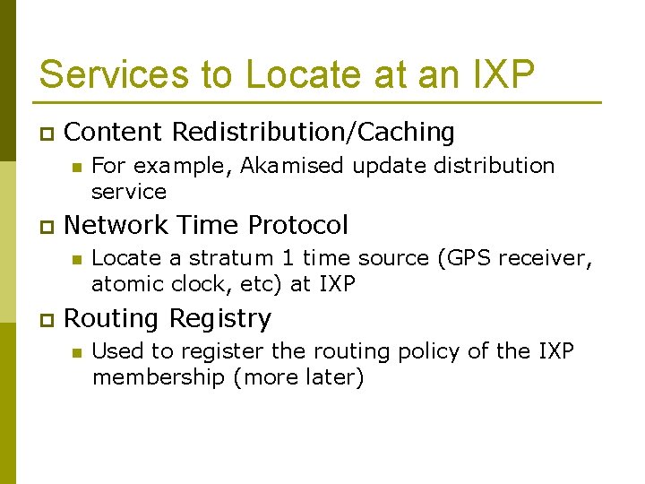Services to Locate at an IXP p Content Redistribution/Caching n p Network Time Protocol